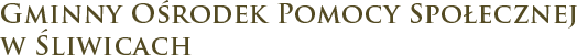 Gminny Ośrodek Pomocy Społecznej w Śliwicach
